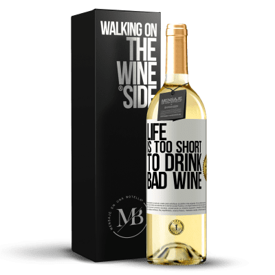 «Life is too short to drink bad wine» WHITE Edition