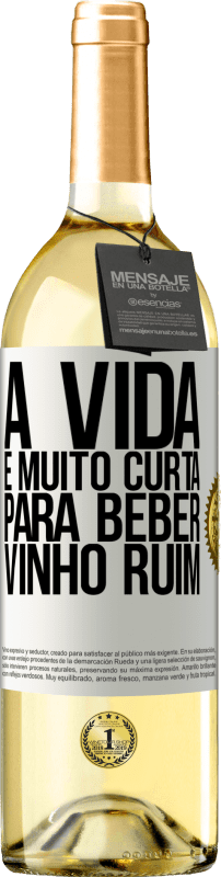 «A vida é muito curta para beber vinho ruim» Edição WHITE