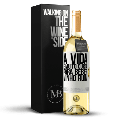 «A vida é muito curta para beber vinho ruim» Edição WHITE