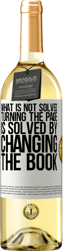«What is not solved turning the page, is solved by changing the book» WHITE Edition