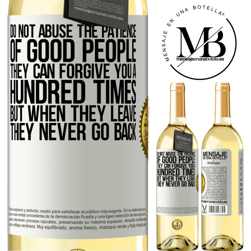 29,95 € Free Shipping | White Wine WHITE Edition Do not abuse the patience of good people. They can forgive you a hundred times, but when they leave, they never go back White Label. Customizable label Young wine Harvest 2022 Verdejo