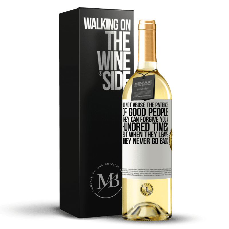 29,95 € Free Shipping | White Wine WHITE Edition Do not abuse the patience of good people. They can forgive you a hundred times, but when they leave, they never go back White Label. Customizable label Young wine Harvest 2023 Verdejo