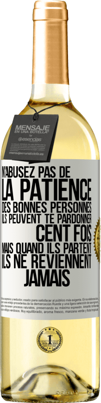 29,95 € Envoi gratuit | Vin blanc Édition WHITE N'abusez pas de la patience des bonnes personnes. Ils peuvent te pardonner cent fois mais quand ils partent ils ne reviennent ja Étiquette Blanche. Étiquette personnalisable Vin jeune Récolte 2025 Verdejo