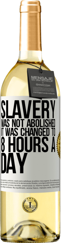 29,95 € | White Wine WHITE Edition Slavery was not abolished, it was changed to 8 hours a day White Label. Customizable label Young wine Harvest 2023 Verdejo