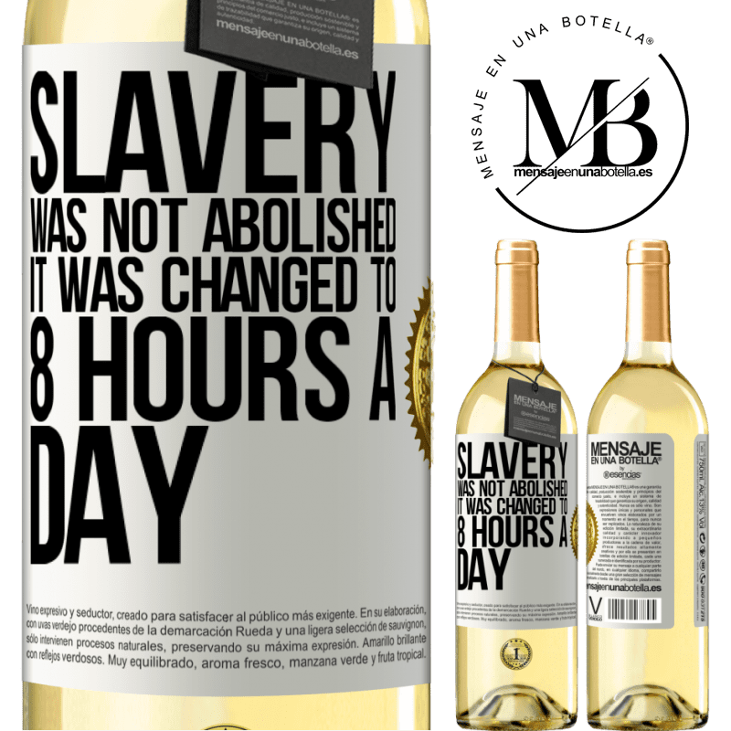 29,95 € Free Shipping | White Wine WHITE Edition Slavery was not abolished, it was changed to 8 hours a day White Label. Customizable label Young wine Harvest 2022 Verdejo