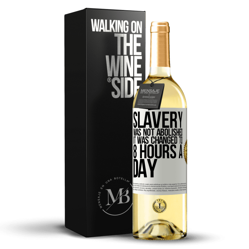29,95 € Free Shipping | White Wine WHITE Edition Slavery was not abolished, it was changed to 8 hours a day White Label. Customizable label Young wine Harvest 2023 Verdejo