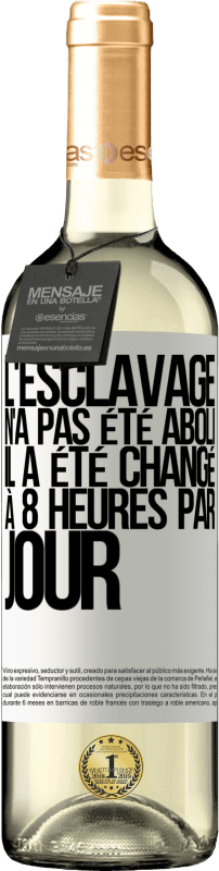 29,95 € Envoi gratuit | Vin blanc Édition WHITE L'esclavage n'a pas été aboli, il a été changé à 8 heures par jour Étiquette Blanche. Étiquette personnalisable Vin jeune Récolte 2025 Verdejo