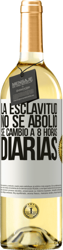 29,95 € | Vino Blanco Edición WHITE La esclavitud no se abolió, se cambió a 8 horas diarias Etiqueta Blanca. Etiqueta personalizable Vino joven Cosecha 2023 Verdejo