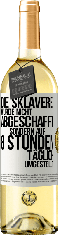 29,95 € | Weißwein WHITE Ausgabe Die Sklaverei wurde nicht abgeschafft, sondern auf 8 Stunden täglich umgestellt Weißes Etikett. Anpassbares Etikett Junger Wein Ernte 2024 Verdejo