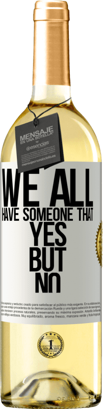 29,95 € Free Shipping | White Wine WHITE Edition We all have someone yes but no White Label. Customizable label Young wine Harvest 2025 Verdejo