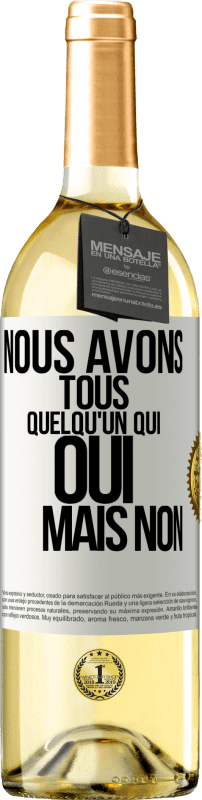 29,95 € | Vin blanc Édition WHITE Nous avons tous quelqu'un qui oui mais non Étiquette Blanche. Étiquette personnalisable Vin jeune Récolte 2024 Verdejo