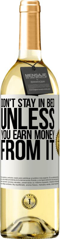 29,95 € Free Shipping | White Wine WHITE Edition Don't stay in bed unless you earn money from it White Label. Customizable label Young wine Harvest 2025 Verdejo