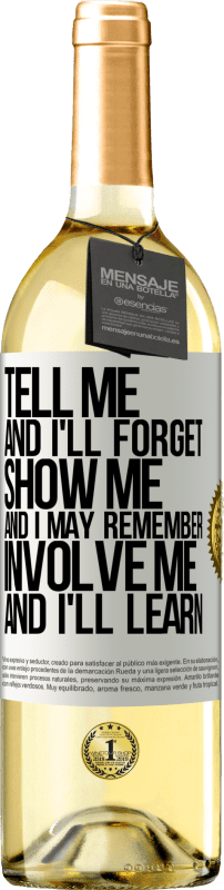 29,95 € | White Wine WHITE Edition Tell me, and i'll forget. Show me, and i may remember. Involve me, and i'll learn White Label. Customizable label Young wine Harvest 2023 Verdejo