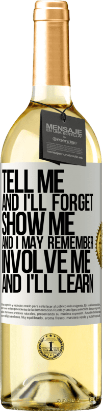 29,95 € | White Wine WHITE Edition Tell me, and i'll forget. Show me, and i may remember. Involve me, and i'll learn White Label. Customizable label Young wine Harvest 2025 Verdejo