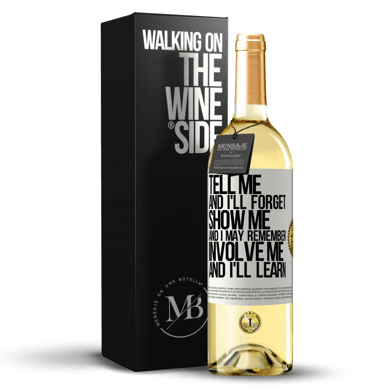 29,95 € Free Shipping | White Wine WHITE Edition Tell me, and i'll forget. Show me, and i may remember. Involve me, and i'll learn White Label. Customizable label Young wine Harvest 2025 Verdejo