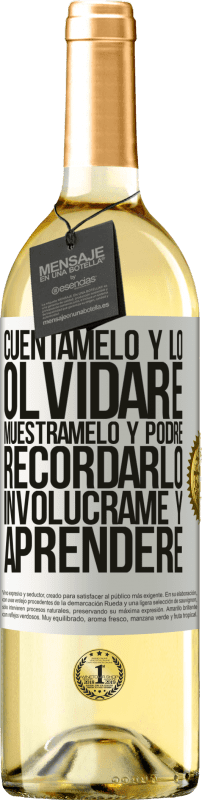 29,95 € | Vino Blanco Edición WHITE Cuéntamelo y lo olvidaré. Muéstramelo y podré recordarlo. Involúcrame y aprenderé Etiqueta Blanca. Etiqueta personalizable Vino joven Cosecha 2023 Verdejo