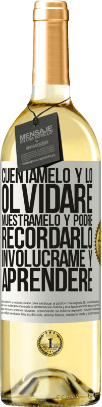 29,95 € | Vino Blanco Edición WHITE Cuéntamelo y lo olvidaré. Muéstramelo y podré recordarlo. Involúcrame y aprenderé Etiqueta Blanca. Etiqueta personalizable Vino joven Cosecha 2025 Verdejo