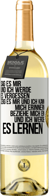 29,95 € Kostenloser Versand | Weißwein WHITE Ausgabe Sag es mir und ich werde es vergessen. Zeig es mir und ich kann mich erinnern. Beziehe mich ein und ich werde es lernen Weißes Etikett. Anpassbares Etikett Junger Wein Ernte 2024 Verdejo