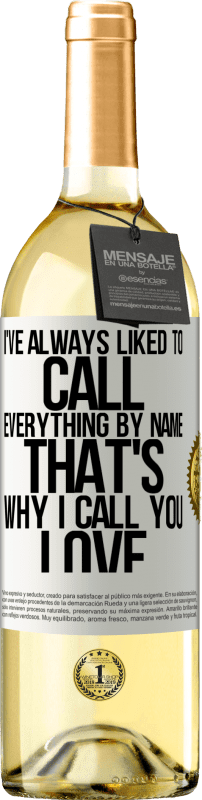 29,95 € | White Wine WHITE Edition I've always liked to call everything by name, that's why I call you love White Label. Customizable label Young wine Harvest 2024 Verdejo