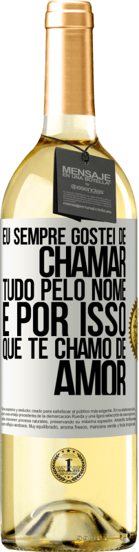 29,95 € | Vinho branco Edição WHITE Eu sempre gostei de chamar tudo pelo nome, é por isso que te chamo de amor Etiqueta Branca. Etiqueta personalizável Vinho jovem Colheita 2023 Verdejo