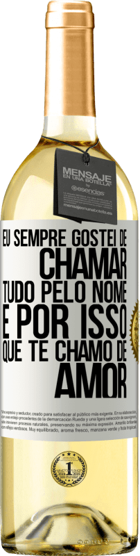 29,95 € Envio grátis | Vinho branco Edição WHITE Eu sempre gostei de chamar tudo pelo nome, é por isso que te chamo de amor Etiqueta Branca. Etiqueta personalizável Vinho jovem Colheita 2025 Verdejo
