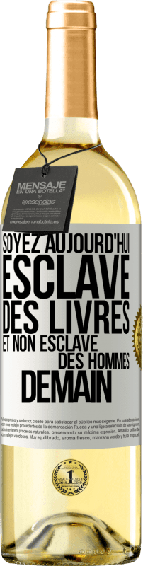 29,95 € | Vin blanc Édition WHITE Soyez aujourd'hui esclave des livres et non esclave des hommes demain Étiquette Blanche. Étiquette personnalisable Vin jeune Récolte 2024 Verdejo