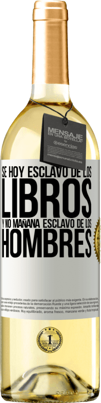 29,95 € | Vino Blanco Edición WHITE Se hoy esclavo de los libros y no mañana esclavo de los hombres Etiqueta Blanca. Etiqueta personalizable Vino joven Cosecha 2025 Verdejo