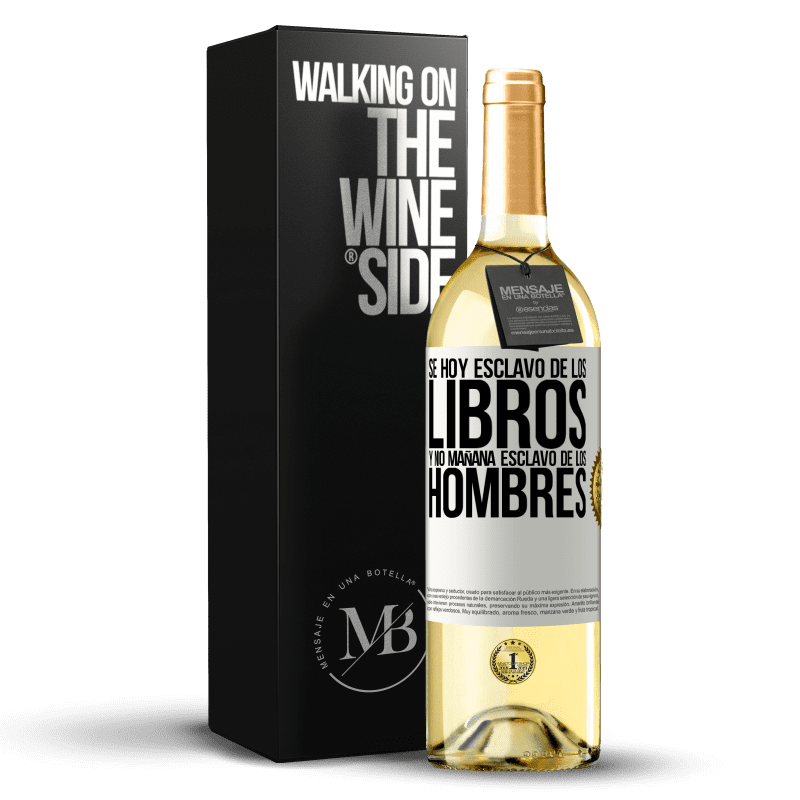 29,95 € Envío gratis | Vino Blanco Edición WHITE Se hoy esclavo de los libros y no mañana esclavo de los hombres Etiqueta Blanca. Etiqueta personalizable Vino joven Cosecha 2024 Verdejo