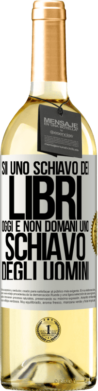 29,95 € | Vino bianco Edizione WHITE Sii uno schiavo dei libri oggi e non domani uno schiavo degli uomini Etichetta Bianca. Etichetta personalizzabile Vino giovane Raccogliere 2024 Verdejo