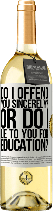 «do I offend you sincerely? Or do I lie to you for education?» WHITE Edition