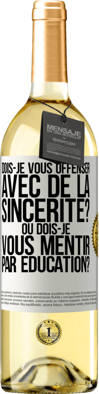 29,95 € | Vin blanc Édition WHITE Dois-je vous offenser avec de la sincérité? Ou dois-je vous mentir par éducation? Étiquette Blanche. Étiquette personnalisable Vin jeune Récolte 2024 Verdejo