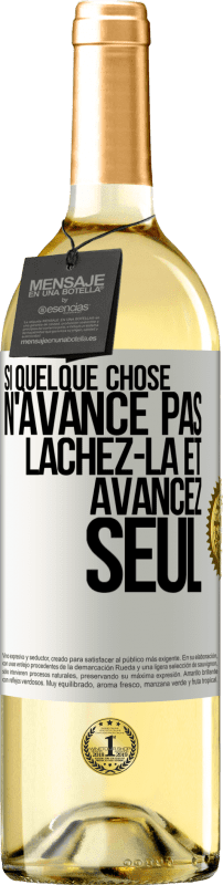 «Si quelque chose n'avance pas lâchez-la et avancez seul» Édition WHITE