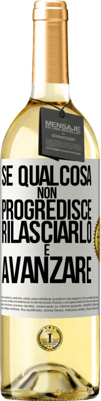 «Se qualcosa non progredisce, rilasciarlo e avanzare» Edizione WHITE