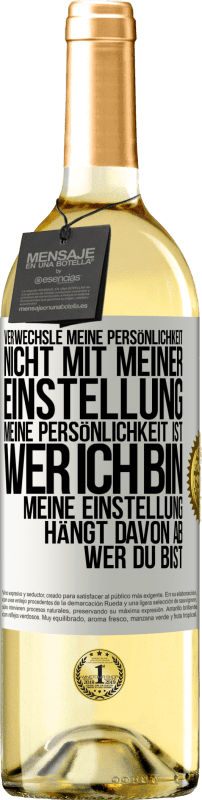 29,95 € | Weißwein WHITE Ausgabe Verwechsle meine Persönlichkeit nicht mit meiner Einstellung. Meine Persönlichkeit ist, wer ich bin. Meine Einstellung hängt dav Weißes Etikett. Anpassbares Etikett Junger Wein Ernte 2024 Verdejo