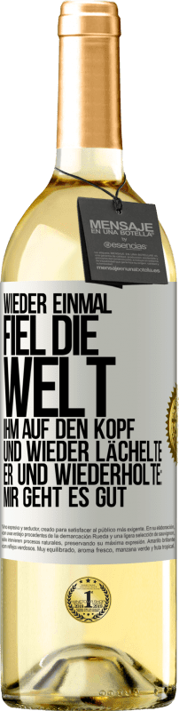 29,95 € Kostenloser Versand | Weißwein WHITE Ausgabe Wieder einmal fiel die Welt ihm auf den Kopf. Und wieder lächelte er und wiederholte: Mir geht es gut Weißes Etikett. Anpassbares Etikett Junger Wein Ernte 2023 Verdejo