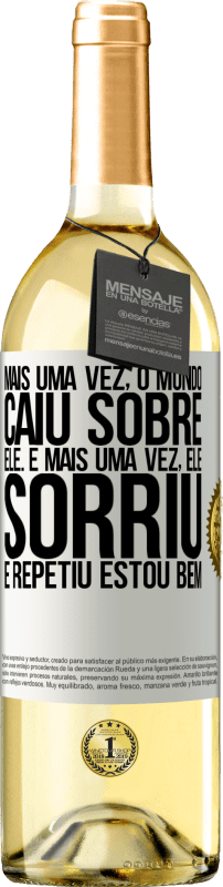 Envio grátis | Vinho branco Edição WHITE Mais uma vez, o mundo caiu sobre ele. E mais uma vez, ele sorriu e repetiu Estou bem Etiqueta Branca. Etiqueta personalizável Vinho jovem Colheita 2023 Verdejo