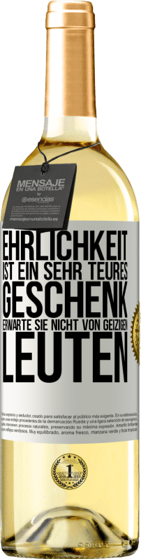 29,95 € | Weißwein WHITE Ausgabe Ehrlichkeit ist ein sehr teures Geschenk. Erwarte sie nicht von geizigen Leuten Weißes Etikett. Anpassbares Etikett Junger Wein Ernte 2024 Verdejo