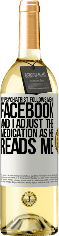 29,95 € | Белое вино Издание WHITE Мой психиатр следит за мной в Фейсбуке, и я корректирую лекарства, когда он читает меня Белая этикетка. Настраиваемая этикетка Молодое вино Урожай 2023 Verdejo