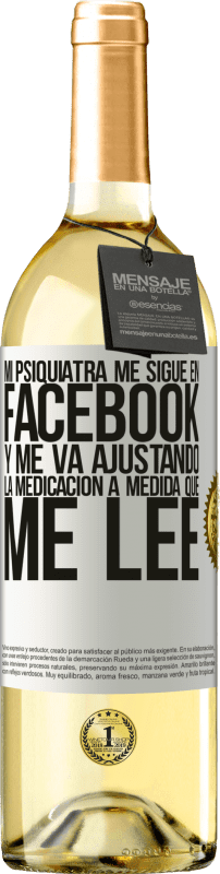 «Mi psiquiatra me sigue en facebook, y me va ajustando la medicación a medida que me lee» Edición WHITE