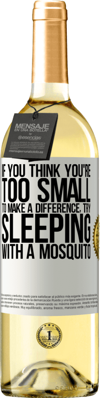 «あなたが小さすぎて違いを生むことができないと思うなら、蚊と一緒に寝てみてください» WHITEエディション