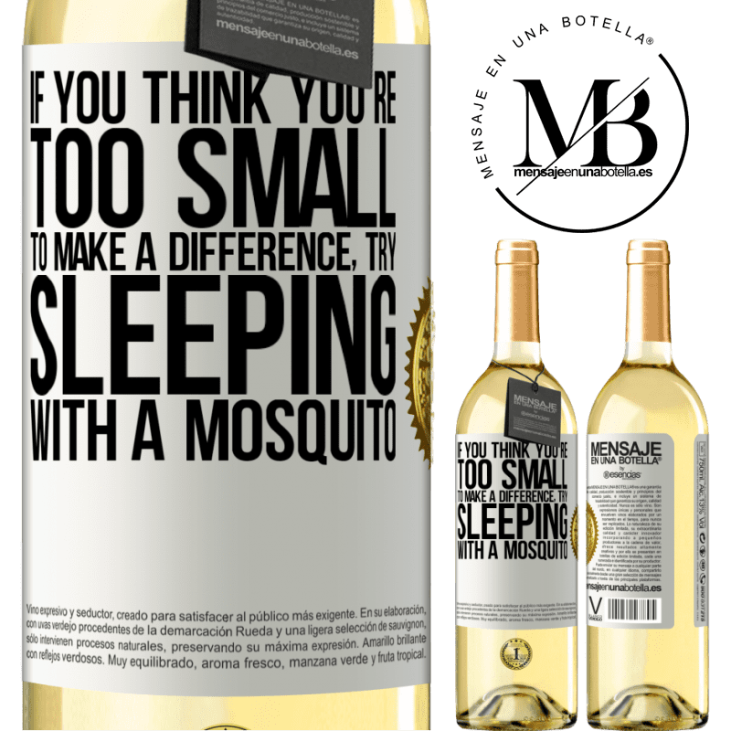 29,95 € Free Shipping | White Wine WHITE Edition If you think you're too small to make a difference, try sleeping with a mosquito White Label. Customizable label Young wine Harvest 2022 Verdejo