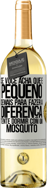 «Se você acha que é pequeno demais para fazer a diferença, tente dormir com um mosquito» Edição WHITE