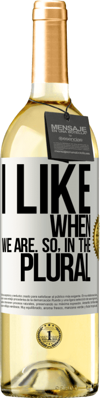 29,95 € Free Shipping | White Wine WHITE Edition I like when we are. So in the plural White Label. Customizable label Young wine Harvest 2024 Verdejo