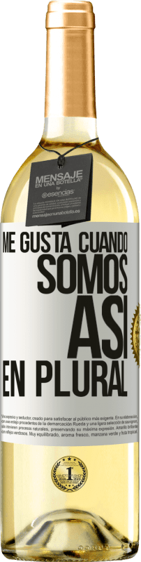 29,95 € Envío gratis | Vino Blanco Edición WHITE Me gusta cuando somos. Así, en plural Etiqueta Blanca. Etiqueta personalizable Vino joven Cosecha 2025 Verdejo