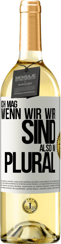 29,95 € Kostenloser Versand | Weißwein WHITE Ausgabe Ich mag, wenn wir wir sind. Also im Plural Weißes Etikett. Anpassbares Etikett Junger Wein Ernte 2024 Verdejo