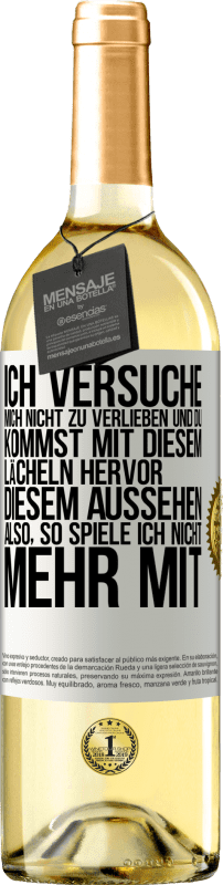 29,95 € | Weißwein WHITE Ausgabe Ich versuche, mich nicht zu verlieben und du kommst mit diesem Lächeln hervor, diesem Aussehen ... Also, so spiele ich nicht meh Weißes Etikett. Anpassbares Etikett Junger Wein Ernte 2023 Verdejo