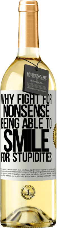 29,95 € | White Wine WHITE Edition Why fight for nonsense being able to smile for stupidities White Label. Customizable label Young wine Harvest 2024 Verdejo