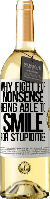 «Why fight for nonsense being able to smile for stupidities» WHITE Edition