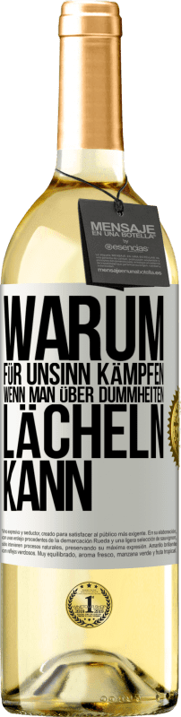 29,95 € | Weißwein WHITE Ausgabe Warum für Unsinn kämpfen, wenn man über Dummheiten lächeln kann Weißes Etikett. Anpassbares Etikett Junger Wein Ernte 2024 Verdejo