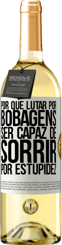 29,95 € Envio grátis | Vinho branco Edição WHITE Por que lutar por bobagens ser capaz de sorrir por estupidez Etiqueta Branca. Etiqueta personalizável Vinho jovem Colheita 2025 Verdejo